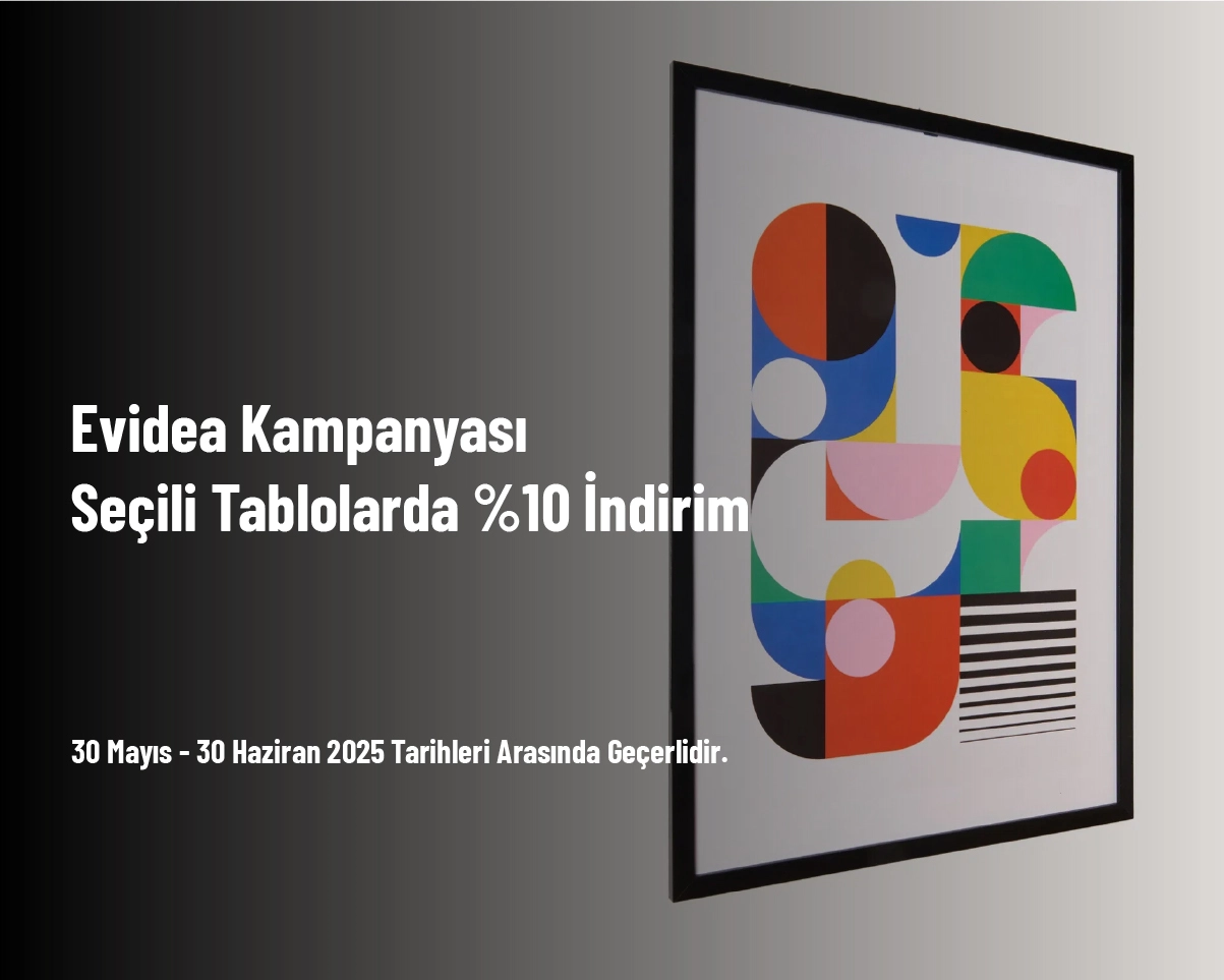 Evidea Kampanyası - Seçili Tablolarda %10 İndirim Evidea Kampanyası - Seçili Tablolarda %10 İndirim