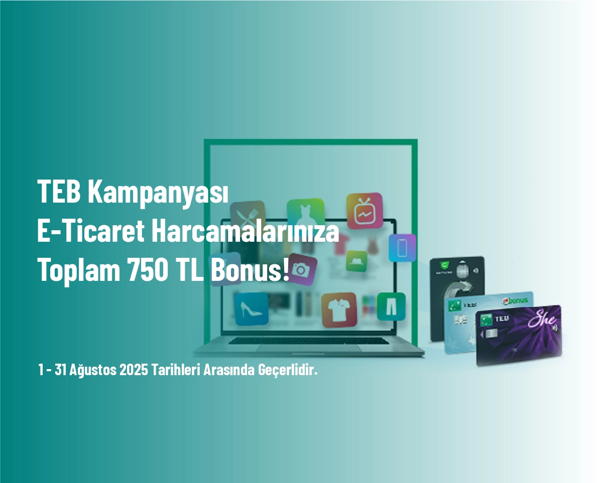 TEB Kampanyası - E-Ticaret Harcamalarınıza Toplam 750 TL Bonus!
