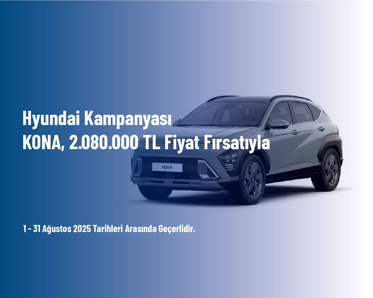 Hyundai Kampanyası - KONA, 2.080.000 TL Fiyat Fırsatıyla Hyundai Kampanyası - KONA, 2.080.000 TL Fiyat Fırsatıyla