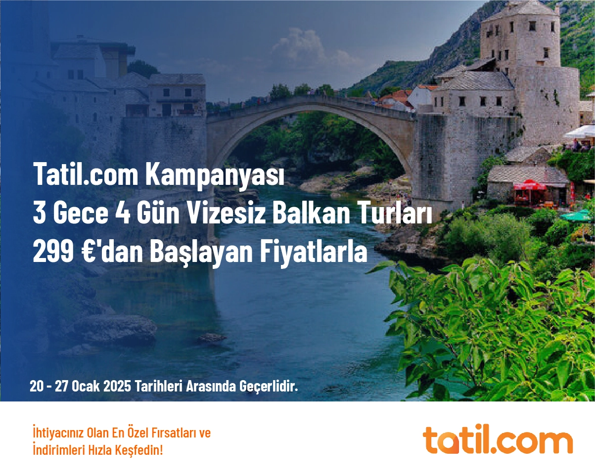 Tatil.com Kampanyası - 3 Gece 4 Gün Vizesiz Balkan Turları 299 €'dan Başlayan Fiyatlarla 