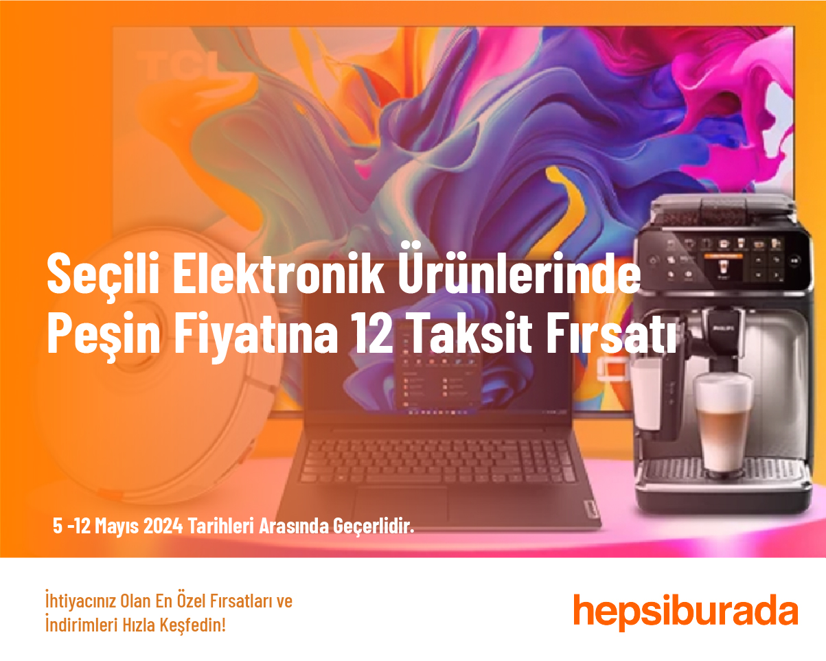Seçili Elektronik Ürünlerinde Peşin Fiyatına 12 Taksit Fırsatı Seçili Elektronik Ürünlerinde Peşin Fiyatına 12 Taksit Fırsatı