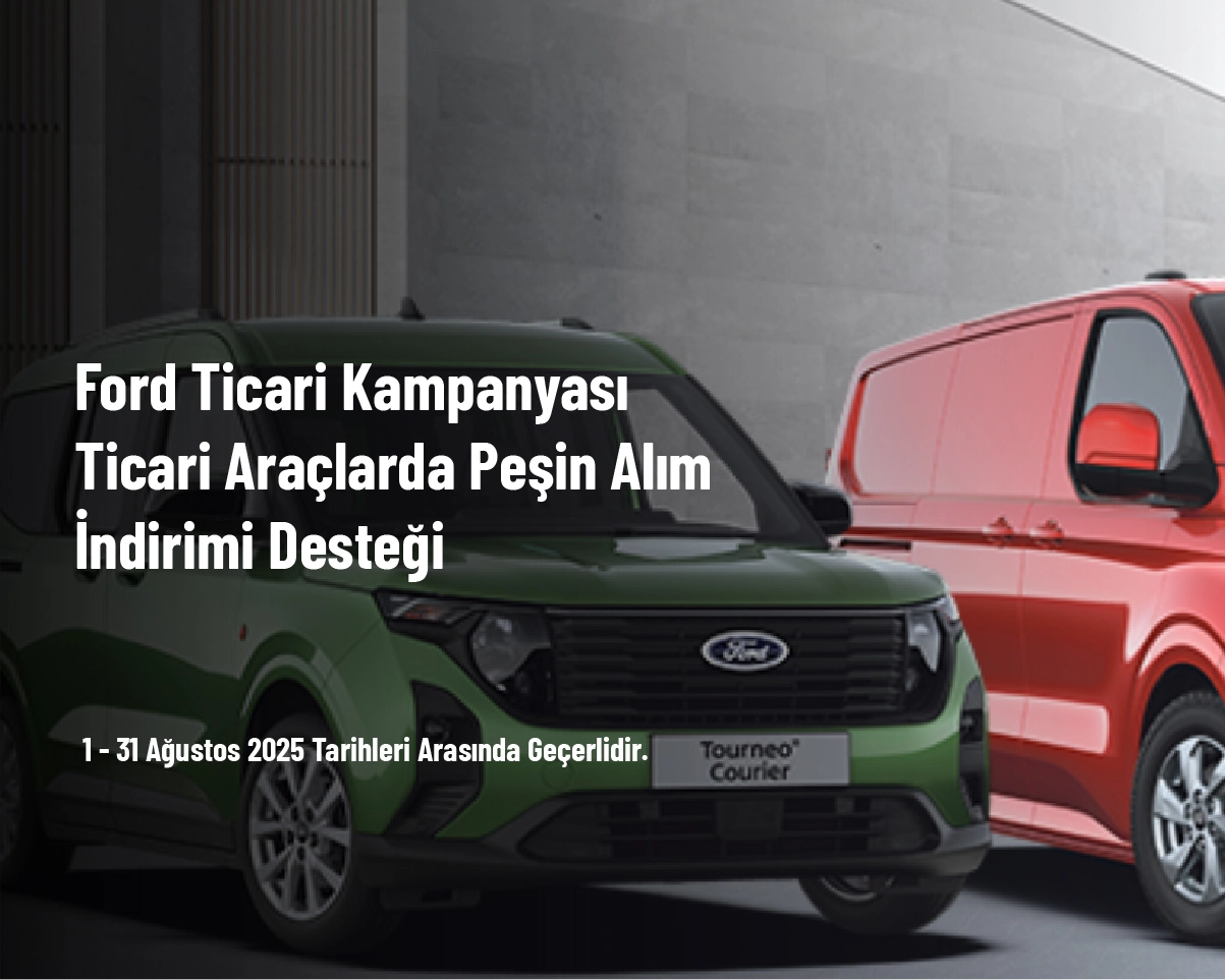 Ford Ticari Kampanyası - Ticari Araçlarda Peşin Alım İndirimi Desteği