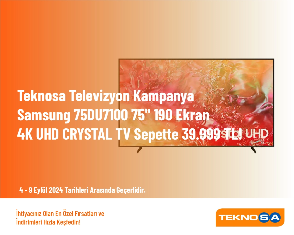 Teknosa Televizyon Kampanya - Samsung 75DU7100 75" 190 Ekran 4K UHD CRYSTAL TV Sepette 39.999 TL!