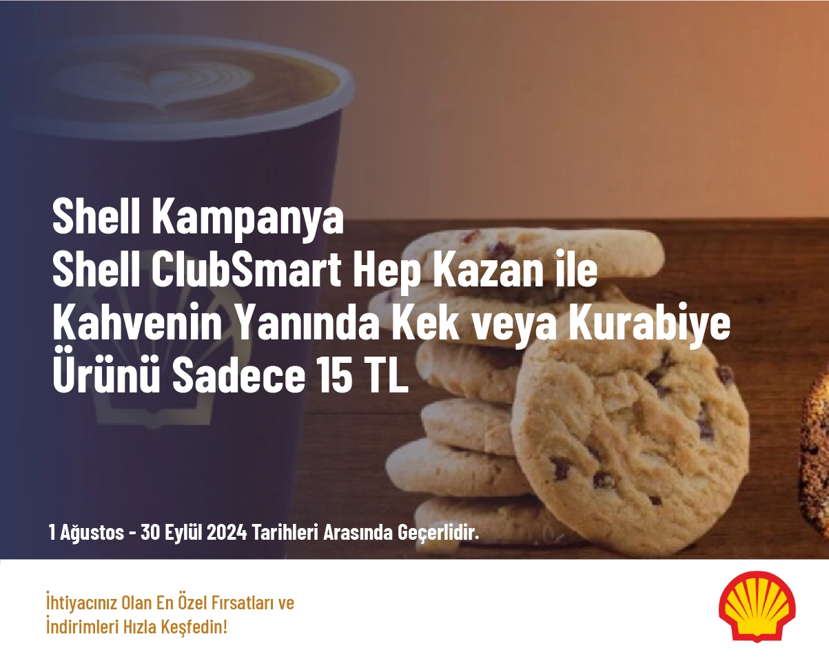 Shell Kampanya - Shell ClubSmart Hep Kazan ile Kahvenin Yanında Kek veya Kurabiye Ürünü Sadece 15 TL