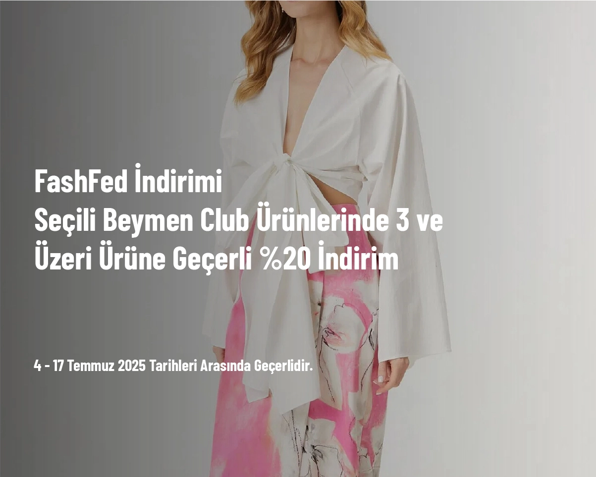 FashFed İndirimi - Seçili Beymen Club Ürünlerinde 3 ve Üzeri Ürüne Geçerli %20 İndirim FashFed İndirimi - Seçili Beymen Club Ürünlerinde 3 ve Üzeri Ürüne Geçerli %20 İndirim