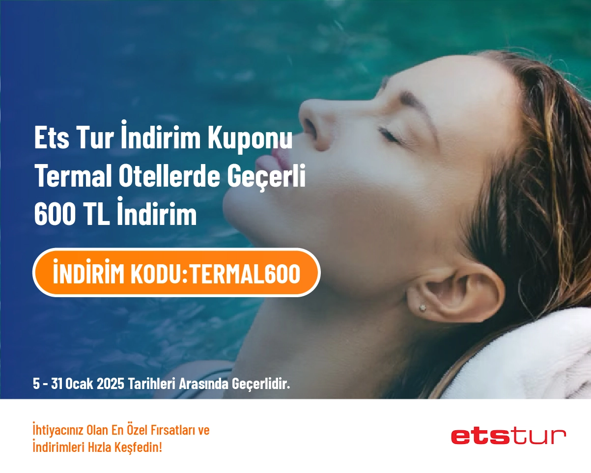 Ets Tur İndirim Kuponu - Termal Otellerde Geçerli 600 TL İndirim