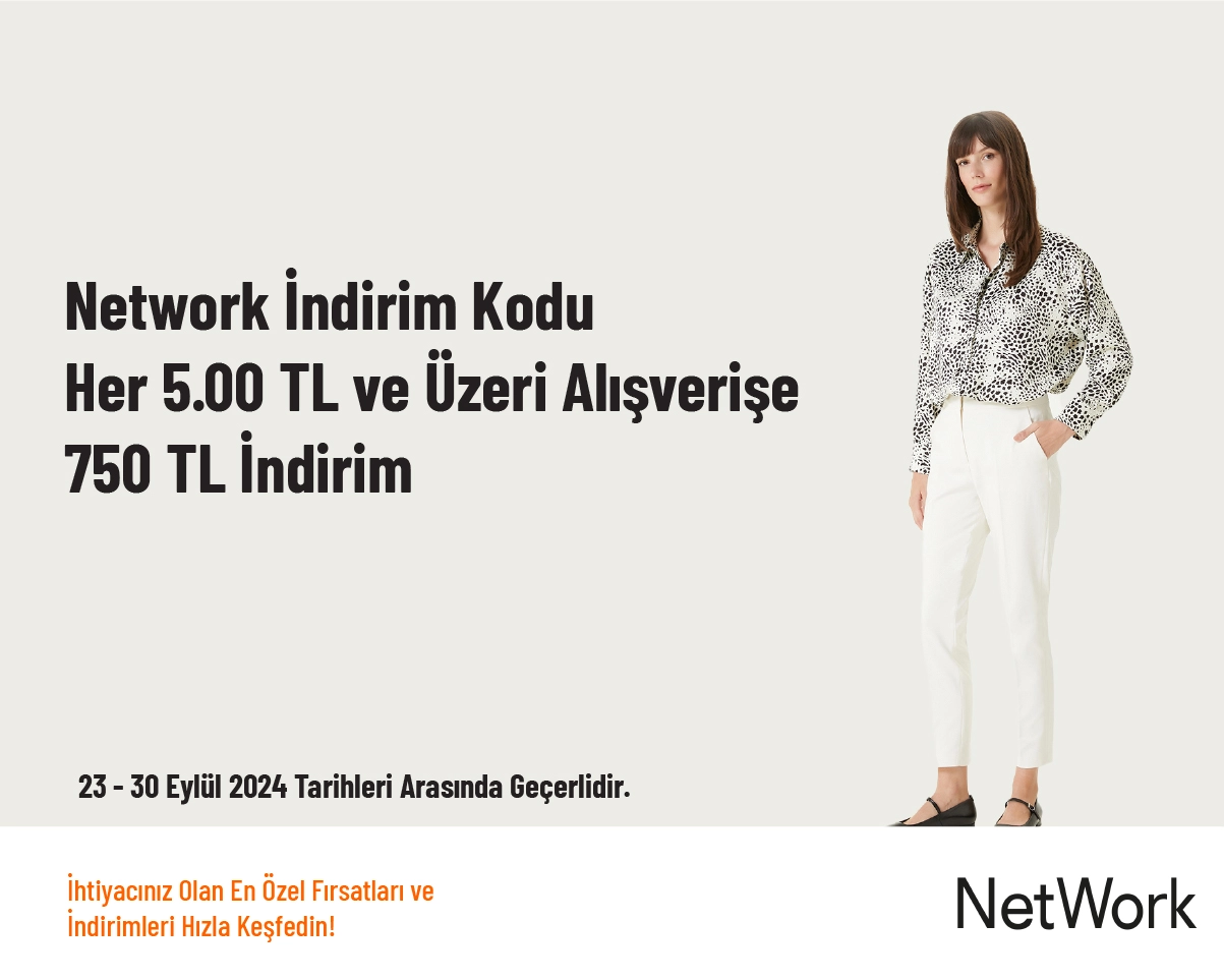 Network İndirim Kodu - Her 5.00 TL ve Üzeri Alışverişe 750 TL İndirim