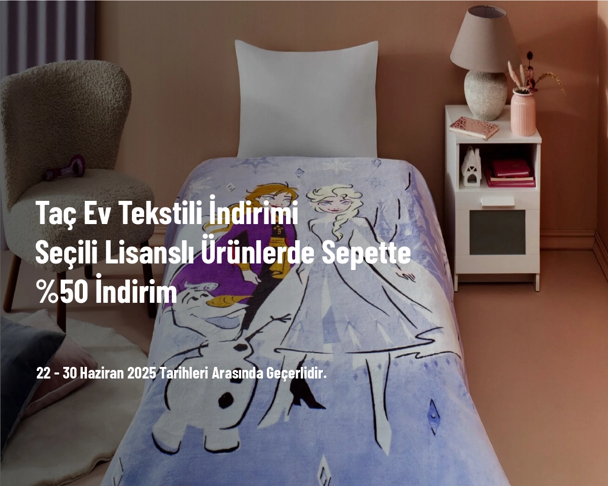 Taç Ev Tekstili İndirimi - Seçili Lisanslı Ürünlerde Sepette %50 İndirim Taç Ev Tekstili İndirimi - Seçili Lisanslı Ürünlerde Sepette %50 İndirim