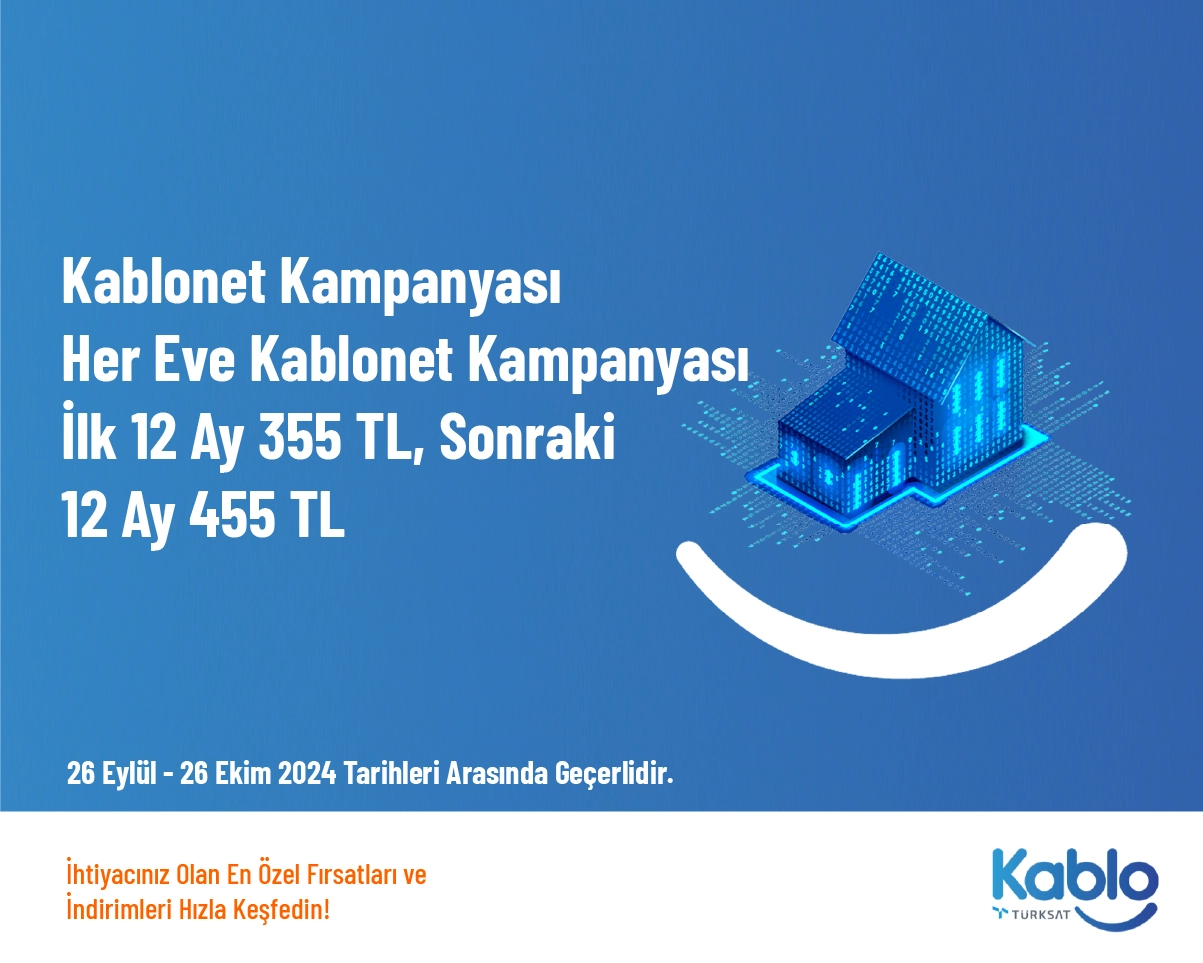 Kablonet Kampanyası - Her Eve Kablonet Kampanyası İlk 12 Ay 355 TL, Sonraki 12 Ay 455 TL