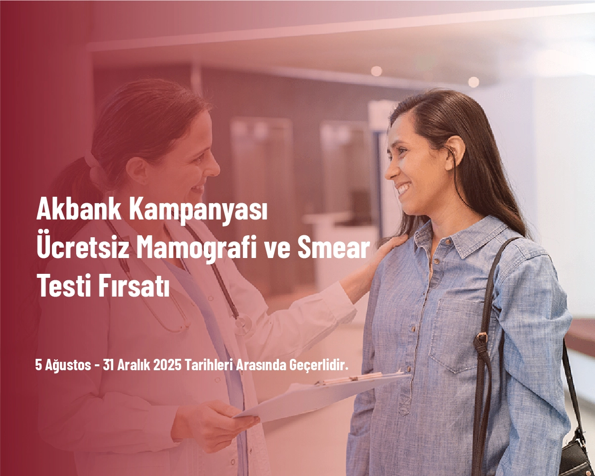 Akbank Kampanyası - Ücretsiz Mamografi ve Smear Testi Fırsatı Akbank Kampanyası - Ücretsiz Mamografi ve Smear Testi Fırsatı