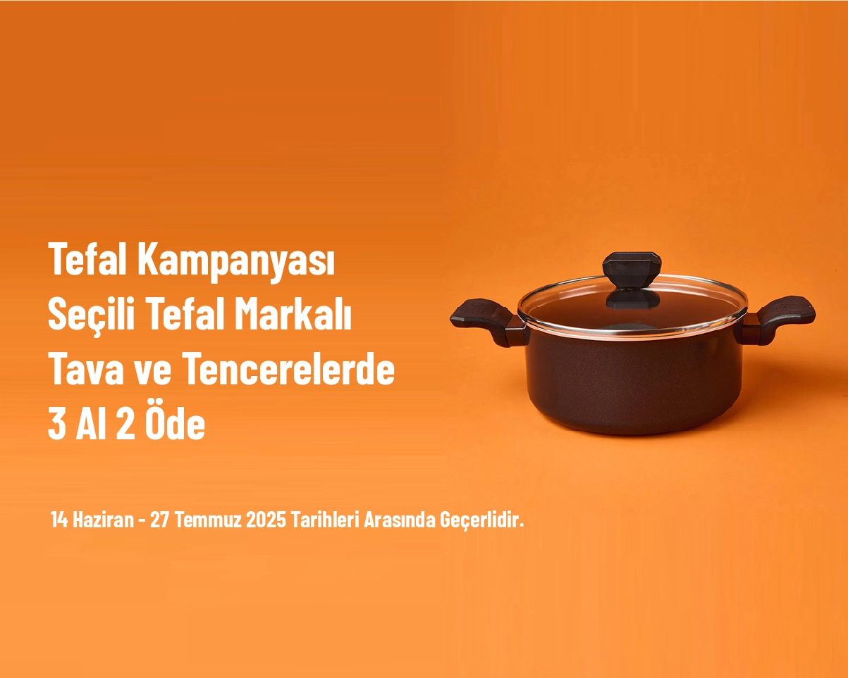 Tefal Kampanyası - Seçili Tefal Markalı Tava ve Tencerelerde 3 Al 2 Öde Tefal Kampanyası - Seçili Tefal Markalı Tava ve Tencerelerde 3 Al 2 Öde