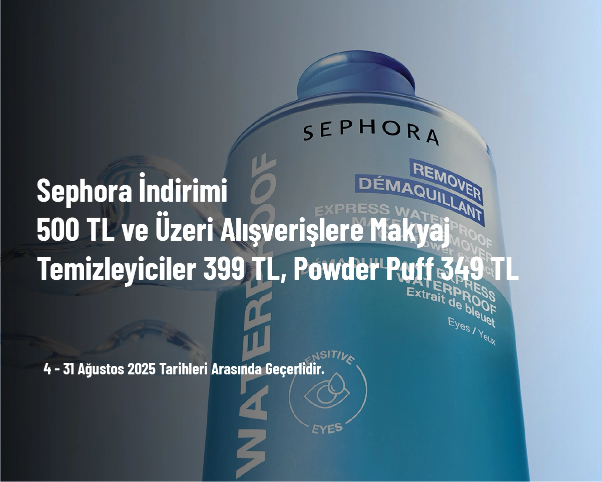 Sephora İndirimi - 500 TL ve Üzeri Alışverişlere Makyaj Temizleyiciler 399 TL, Powder Puff 349 TL