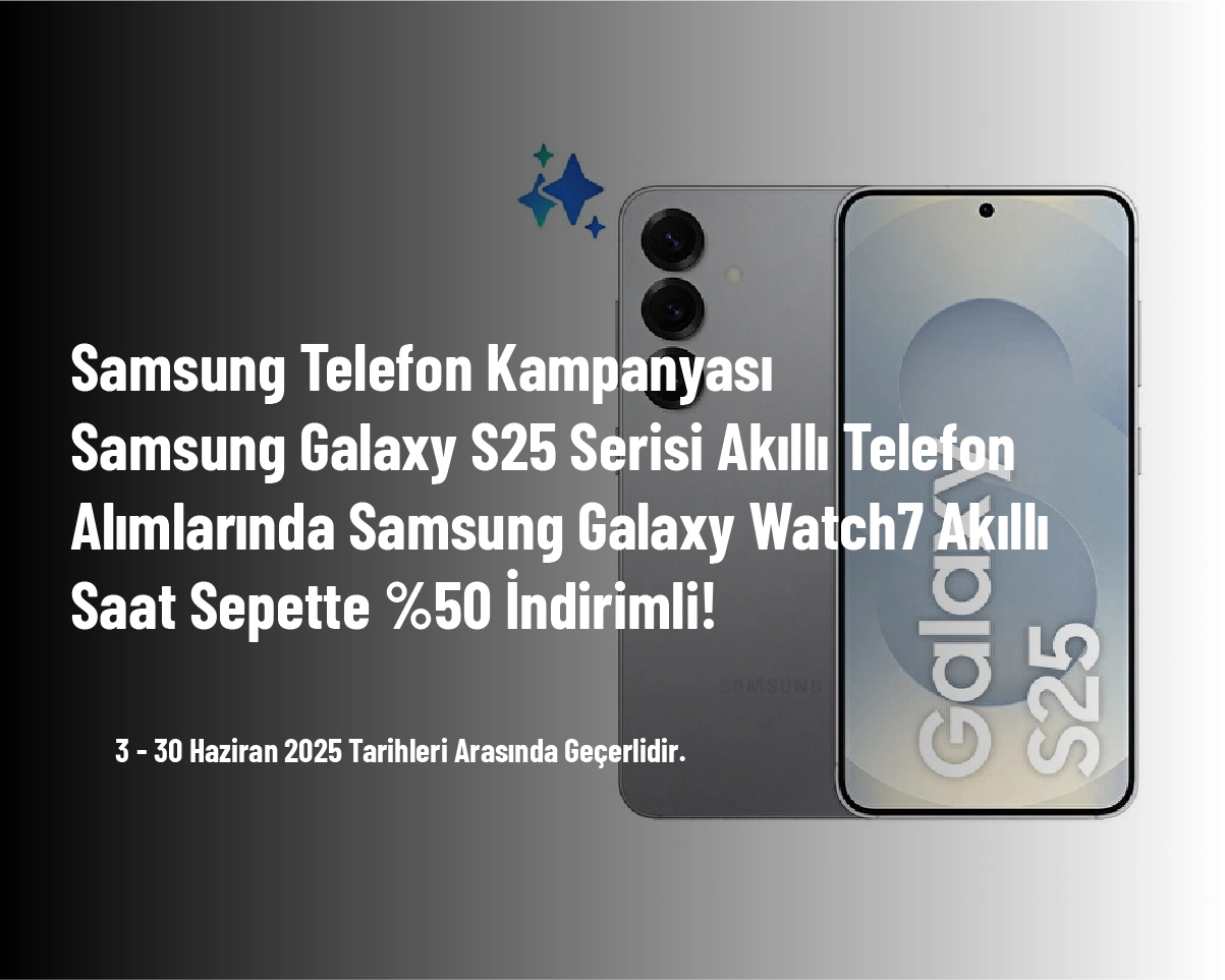 Samsung Telefon Kampanyası - Samsung Galaxy S25 Serisi Akıllı Telefon Alımlarında Samsung Galaxy Watch7 Akıllı Saat Sepette %50 İndirimli! Samsung Telefon Kampanyası - Samsung Galaxy S25 Serisi Akıllı Telefon Alımlarında Samsung Galaxy Watch7 Akıllı Saat Sepette %50 İndirimli!