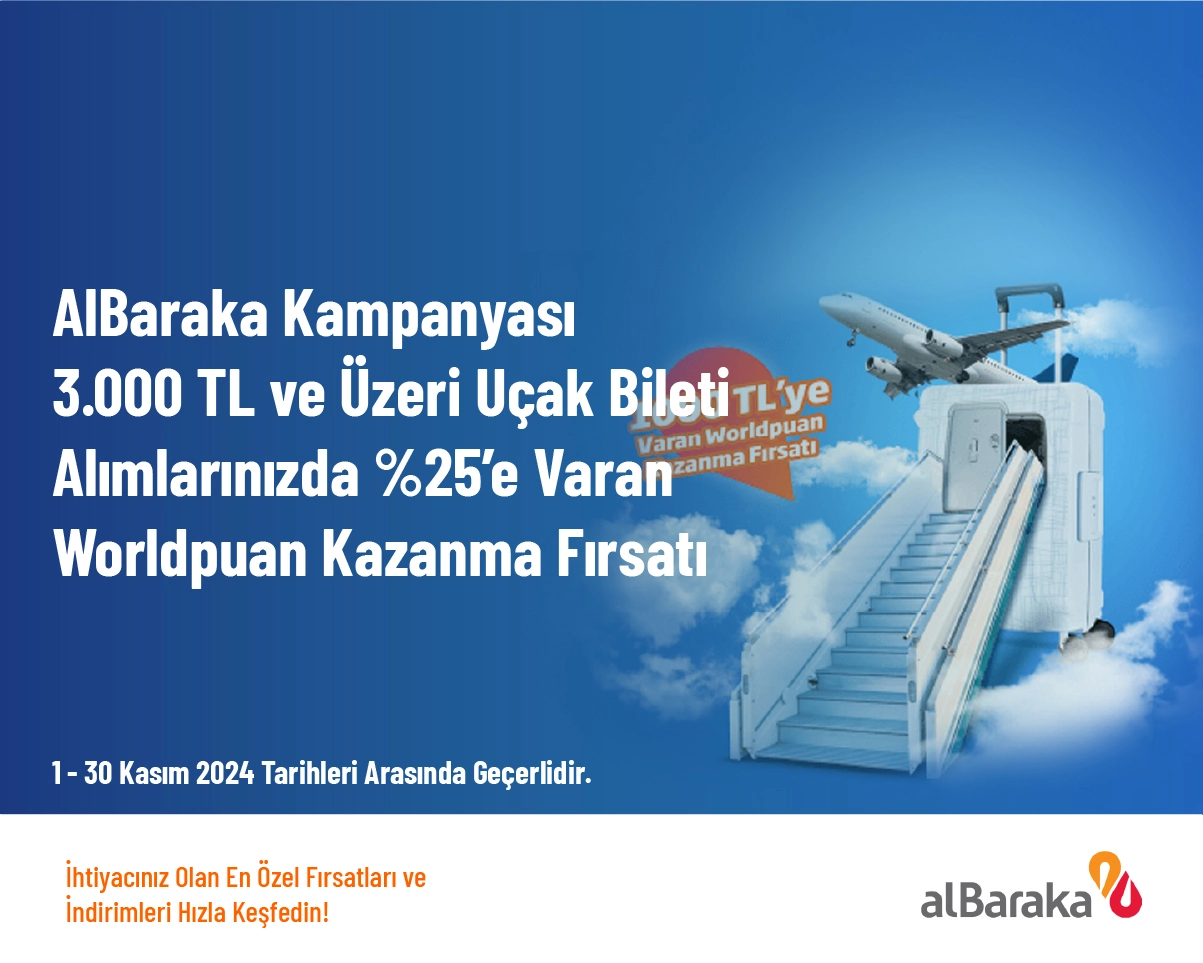 AlBaraka Kampanyası - 3.000 TL ve Üzeri Uçak Bileti Alımlarınızda %25’e Varan Worldpuan Kazanma Fırsatı