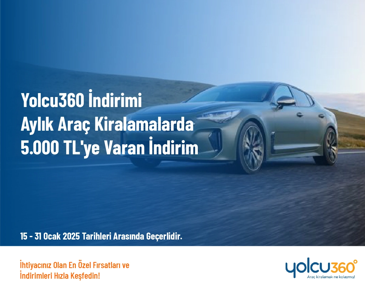 Yolcu360 İndirimi - Aylık Araç Kiralamalarda 5.000 TL'ye Varan İndirim