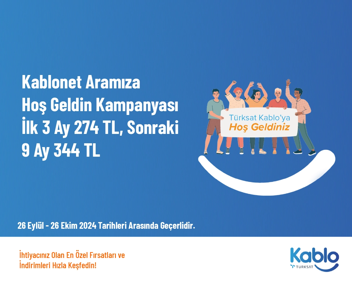 Kablonet Aramıza Hoş Geldin Kampanyası - İlk 3 Ay 274 TL, Sonraki 9 Ay 344 TL