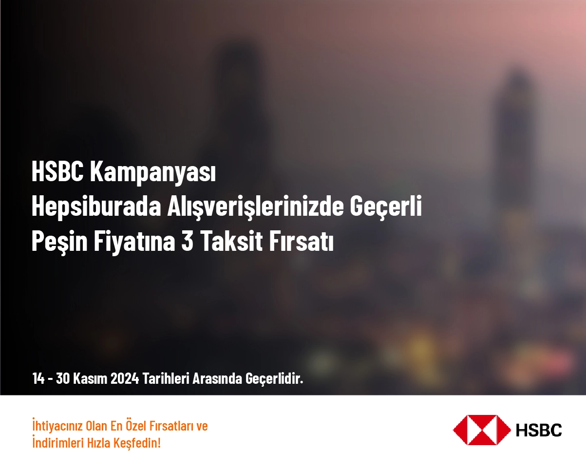 HSBC Kampanyası - Hepsiburada Alışverişlerinizde Geçerli Peşin Fiyatına 3 Taksit Fırsatı