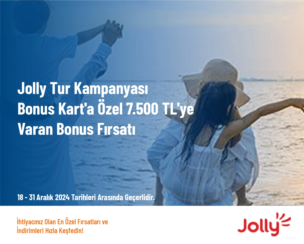 Jolly Tur Kampanyası - Bonus Kart'a Özel 7.500 TL'ye Varan Bonus Fırsatı