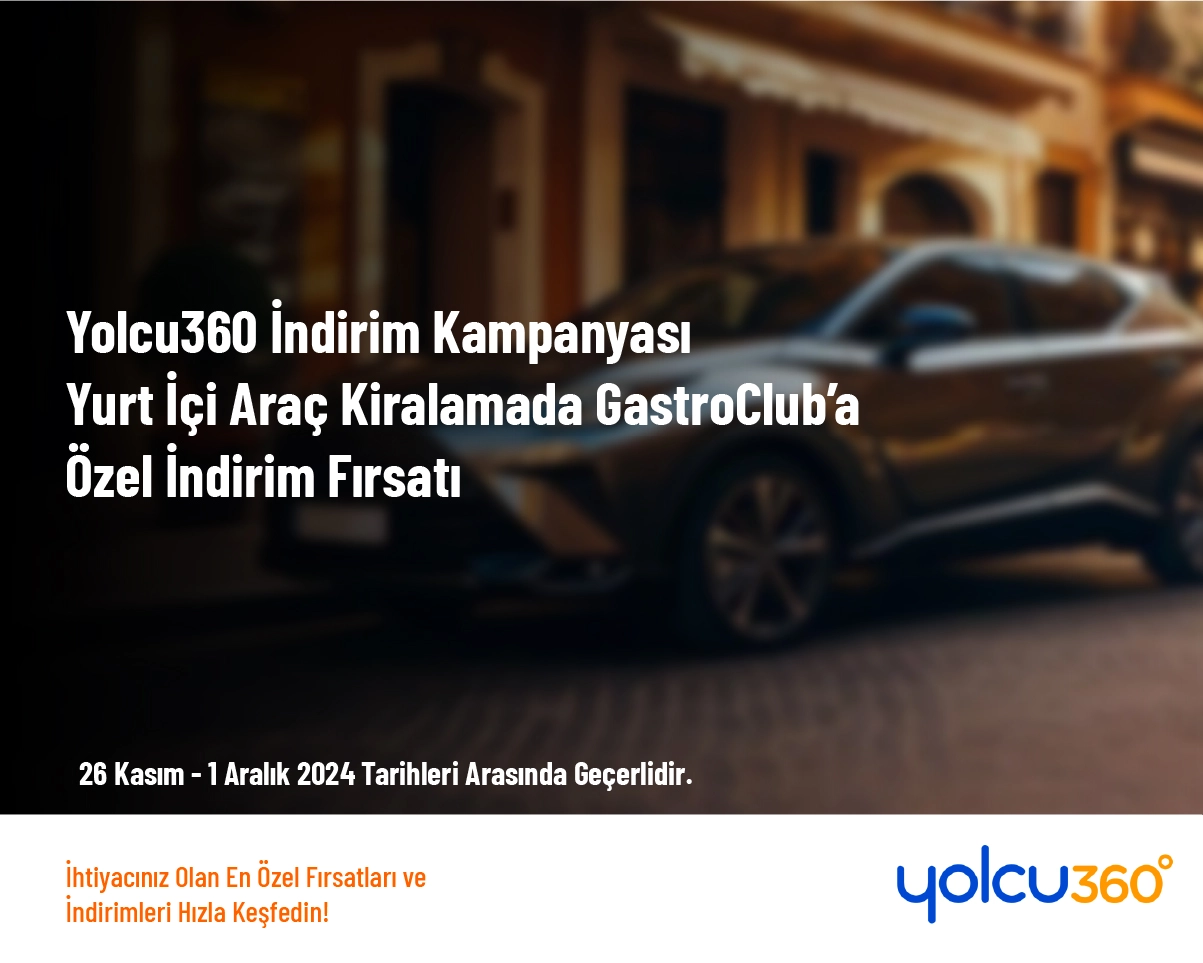 Yolcu360 İndirim Kampanyası - Yurt İçi Araç Kiralamada GastroClub’a Özel İndirim Fırsatı