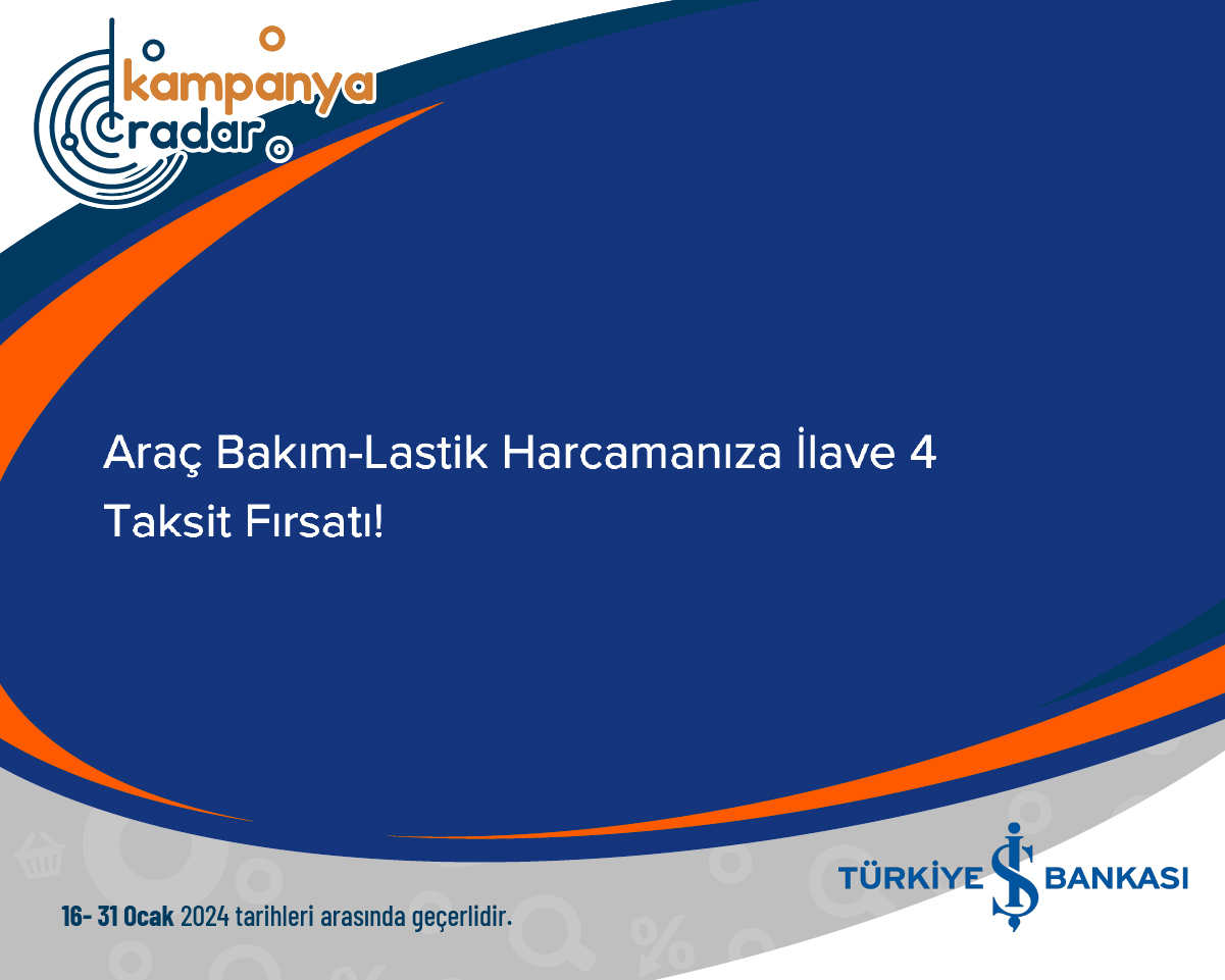 Türkiye İş Bankası Araç Bakım-Lastik Harcamanıza İlave 4 Taksit Fırsatı!