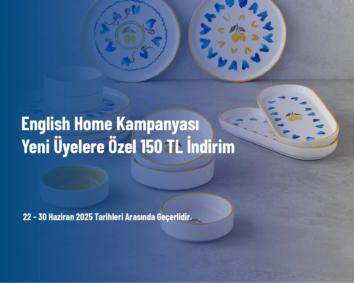 English Home Kampanyası - Yeni Üyelere Özel 150 TL İndirim