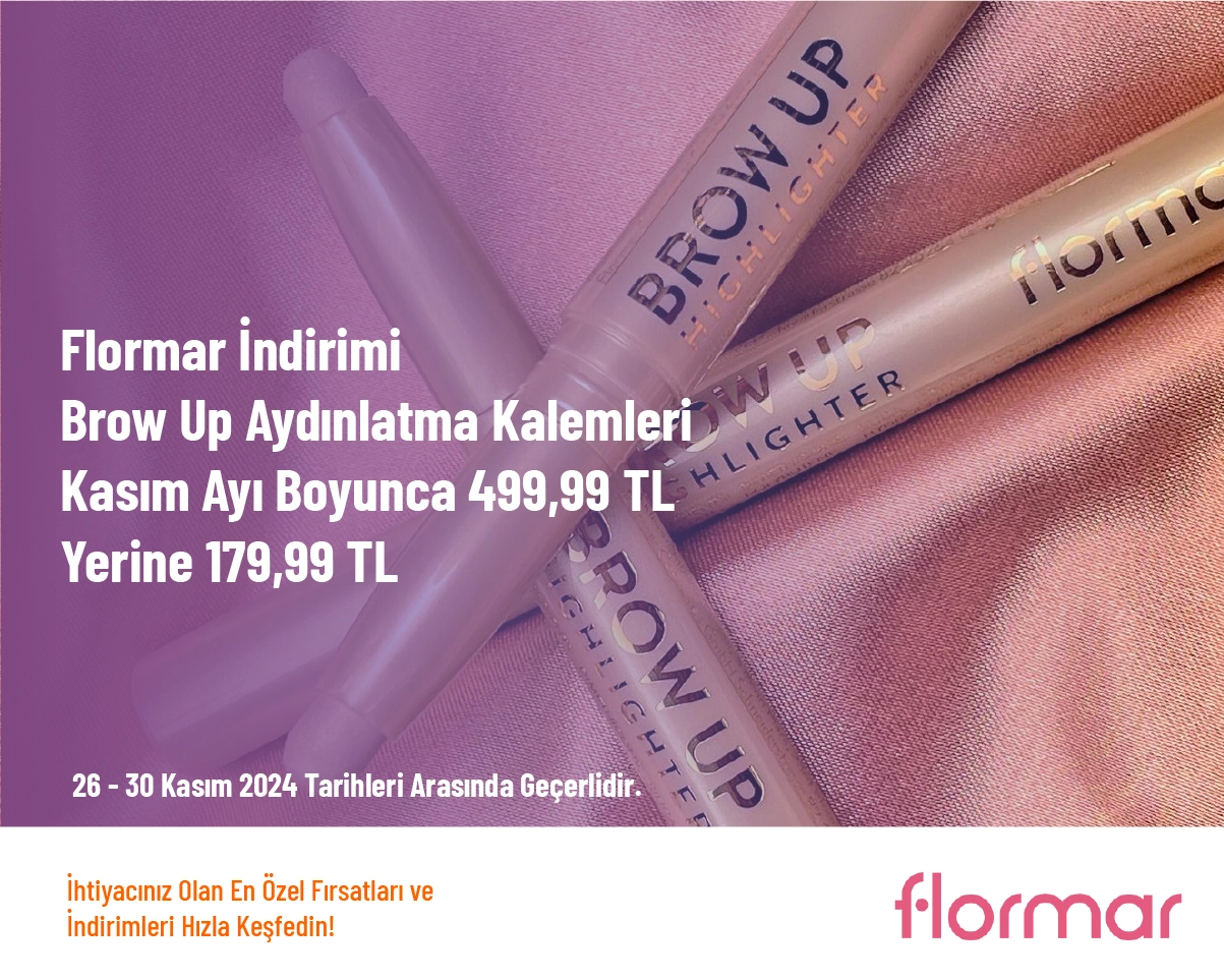 Flormar İndirimi - Brow Up Aydınlatma Kalemleri Kasım Ayı Boyunca 499,99 TL Yerine 179,99 TL