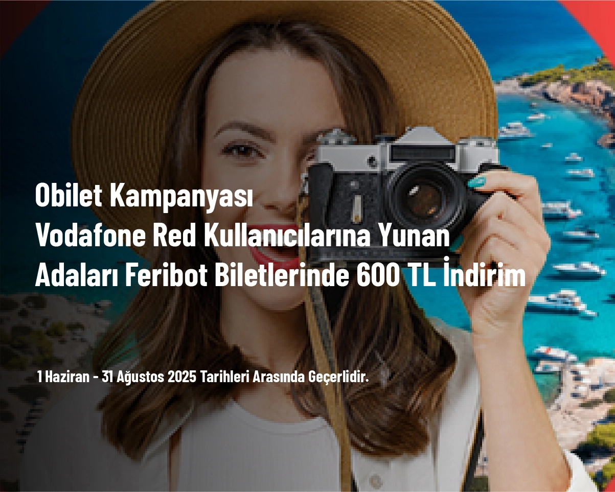 Obilet Kampanyası - Vodafone Red Kullanıcılarına Yunan Adaları Feribot Biletlerinde 600 TL İndirim Obilet Kampanyası - Vodafone Red Kullanıcılarına Yunan Adaları Feribot Biletlerinde 600 TL İndirim