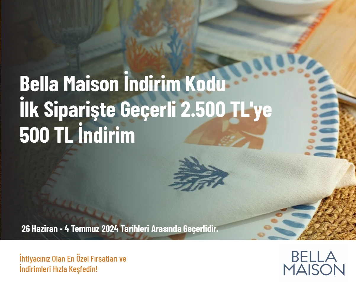 Bella Maison İndirim Kodu - İlk Siparişte Geçerli 2.500 TL'ye 500 TL İndirim