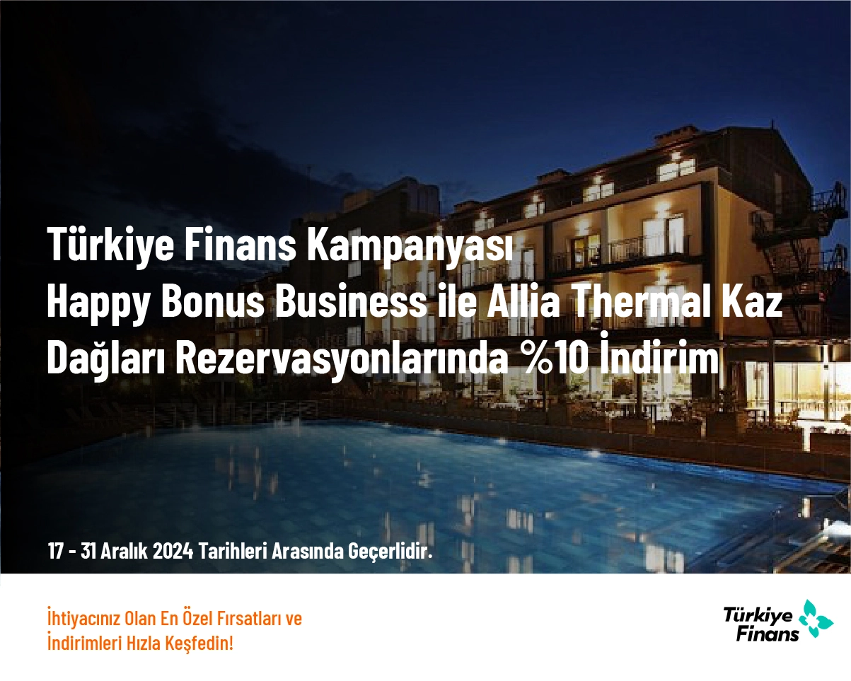 Türkiye Finans Kampanyası - Happy Bonus Business ile Allia Thermal Kaz Dağları Rezervasyonlarında %10 İndirim