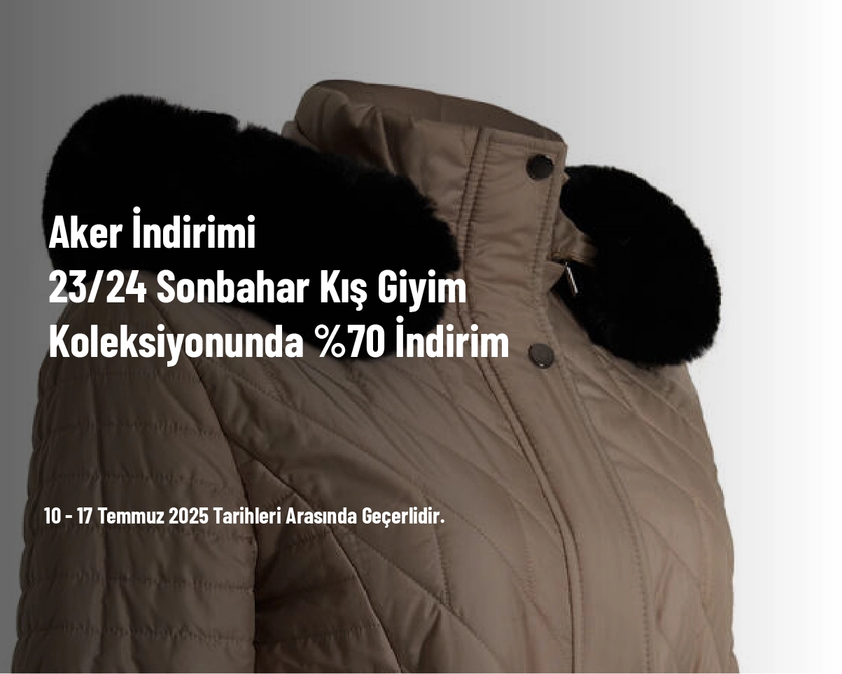 Aker İndirimi - 23/24 Sonbahar Kış Giyim Koleksiyonunda %70 İndirim Aker İndirimi - 23/24 Sonbahar Kış Giyim Koleksiyonunda %70 İndirim