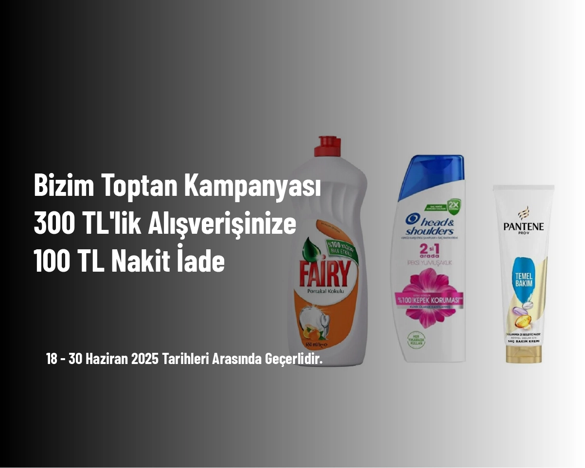 Bizim Toptan Kampanyası - 300 TL'lik Alışverişinize 100 TL Nakit İade Bizim Toptan Kampanyası - 300 TL'lik Alışverişinize 100 TL Nakit İade
