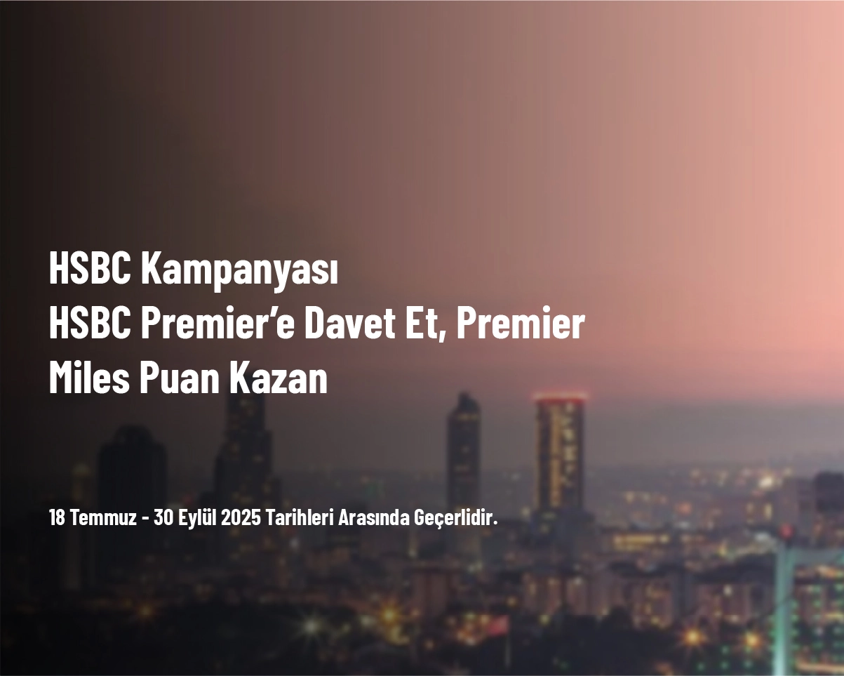 HSBC Kampanyası - HSBC Premier’e Davet Et, Premier Miles Puan Kazan